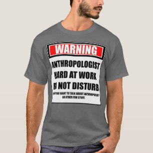 Eine Warnung an Anthropologen bei harter Arbeit st T-Shirt