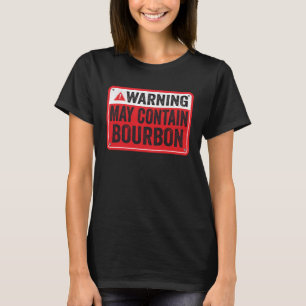 Eine Warnung kann Bourbon 1 enthalten T-Shirt