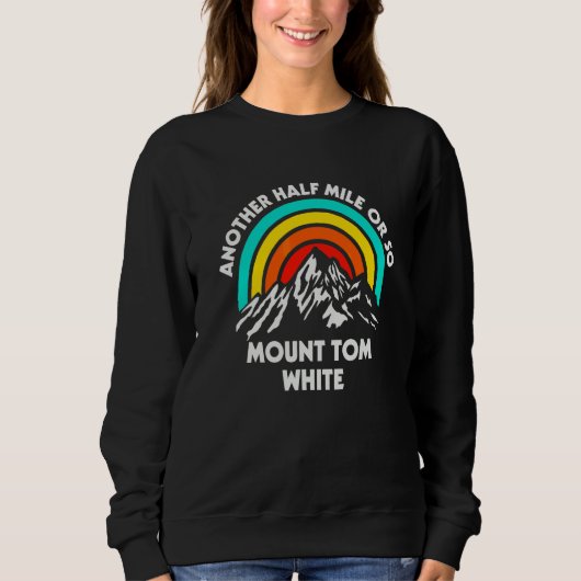 Eine weitere halbe Meile oder so Wandern Mount Tom Sweatshirt (Vorderseite)