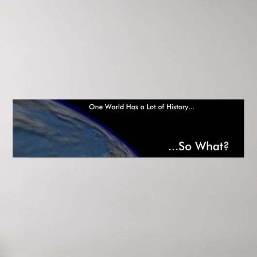 Eine Welt hat eine Menge Geschichte Poster (Vorne)