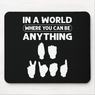 Eine Welt, in der man alles sein kann, was "nett s Mousepad