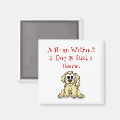 Eine Zuhause ohne Hund ist nur ein Haus. Magnet (Vorderseite/Rückseite)