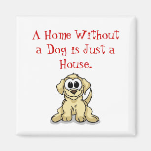 Eine Zuhause ohne Hund ist nur ein Haus. Magnet