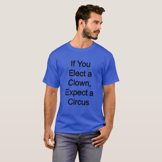 Einen Clown wählen, einen Zirkus erwarten T-Shirt (Vorne ganz)