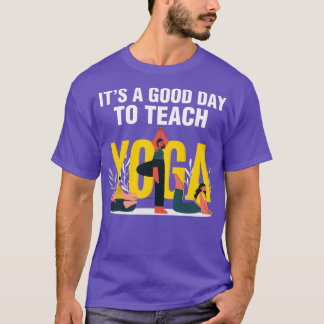 Einen guten Tag, um Yoga-Lehrer zu unterrichten T-Shirt