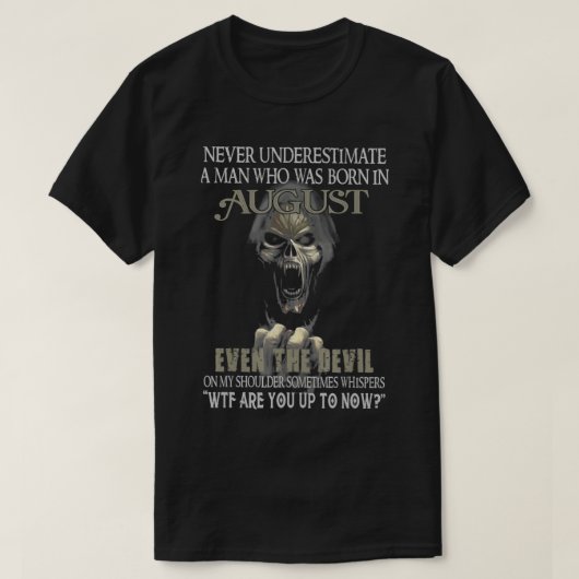 Einen Mann, der im August geboren war, nie untersc T-Shirt (Design vorne)