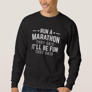Einen Marathon laufen, das dachten sie, es wird Sp Sweatshirt