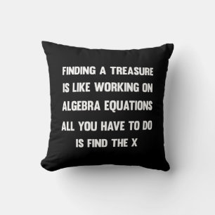 Einen Schatz zu finden ist wie an Algebra zu arbei Kissen