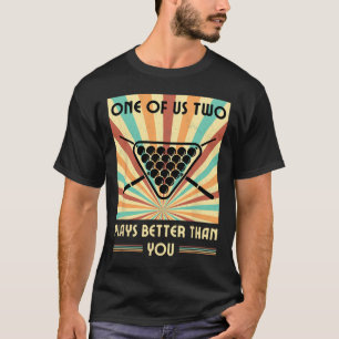 Einer von uns zwei Spielen besser als du Billard S T-Shirt
