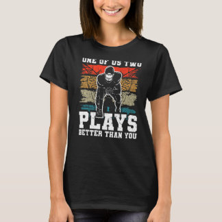 Einer von uns zwei spielt besser als du Football J T-Shirt