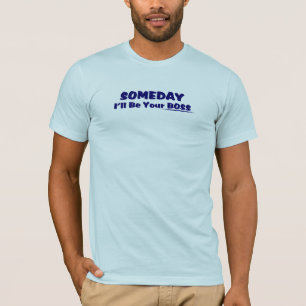 Eines Tages bin ich Ihr Chef-T-Shirt T-Shirt