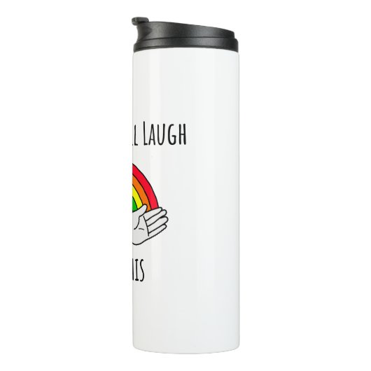 Eines Tages gut darüber lachen Thermosbecher (Nach rechts gedreht)