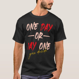 Eines Tages oder Tag Eins Du Entscheidest Gegentei T-Shirt