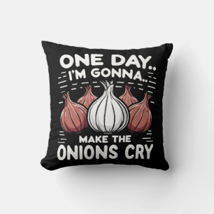 Eines Tages werde ich die Onionen zum Weinen bring Kissen