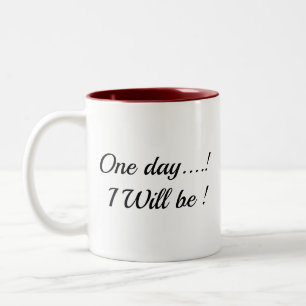 "Eines Tages.. werde ich es sein!" Inspirierender Zweifarbige Tasse