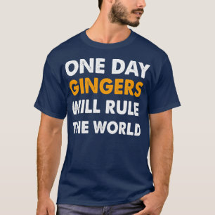 Eines Tages werden Gingers die Welt 1 regieren T-Shirt