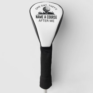Eines Tages werden sie einen Kurs nach mir benenne Golf Headcover