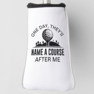 Eines Tages werden sie einen Kurs nach mir benenne Golf Headcover
