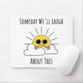Eines Tages werden wir darüber lachen Mousepad (Mit Mouse)