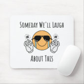 Eines Tages werden wir darüber lachen Mousepad (Mit Mouse)