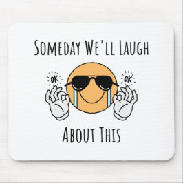 Eines Tages werden wir darüber lachen Mousepad