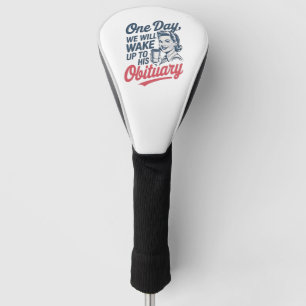 Eines Tages werden wir uns seiner Aussage Geweckt Golf Headcover