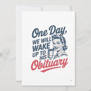 Eines Tages werden wir zu seinem Nachruf aufwachen Einladung