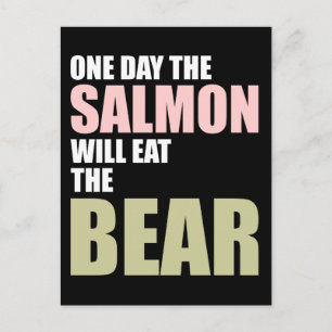 Eines Tages wird der Lachs den Bären essen Postkarte