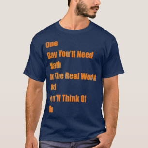 Eines Tages wirst du Mathematik in der realen Welt T-Shirt