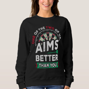 Eines von uns zielt besser ab als Sie Steel Darts  Sweatshirt