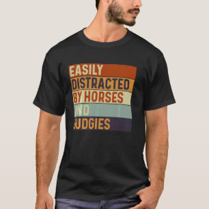 Einfach ablenkbar durch Pferde und Wellensittiche, T-Shirt