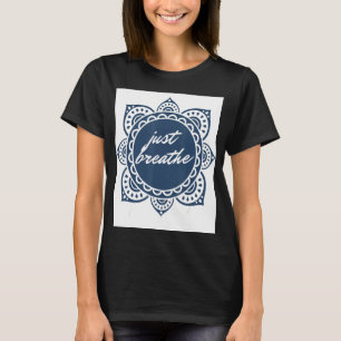 Einfach die Grafik durchatmen T-Shirt