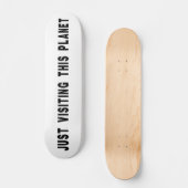 Einfach diesen Planeten besuchen Skateboard (Vorderseite)