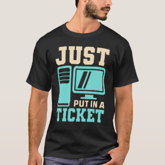 Einfach ein Ticket eingeben, Help Desk - Computer T-Shirt