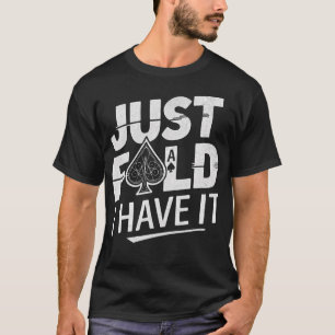 Einfach falten, ich habe es  Lustiger Poker-Spruch T-Shirt