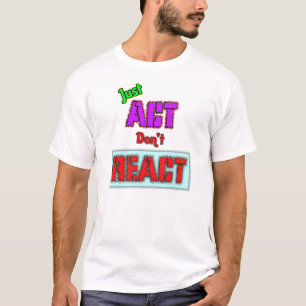 Einfach handeln, nicht reagieren T-Shirt