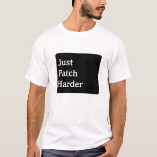 Einfach härter patchen T-Shirt