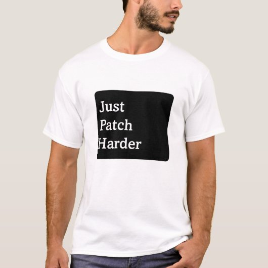 Einfach härter patchen T-Shirt (Vorderseite)
