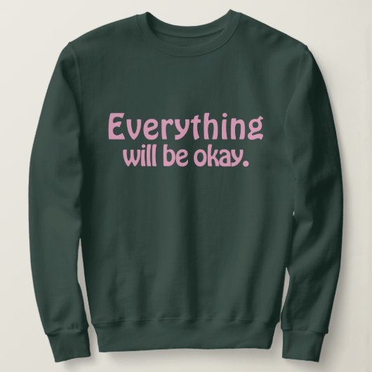 Einfach Niedlich und modern Alles wird in Ordnung Sweatshirt (Design vorne)