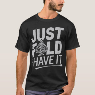 Einfach umfalten, ich habe es Lustiger Poker-Spru T-Shirt