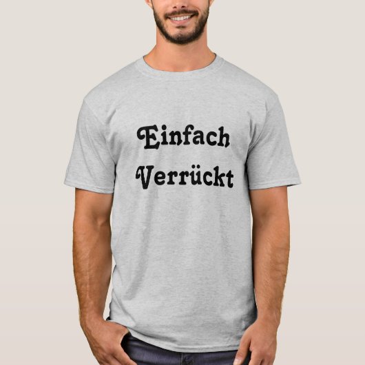 Einfach Verrückt, nur Crazy in deutscher Sprache T-Shirt (Vorderseite)