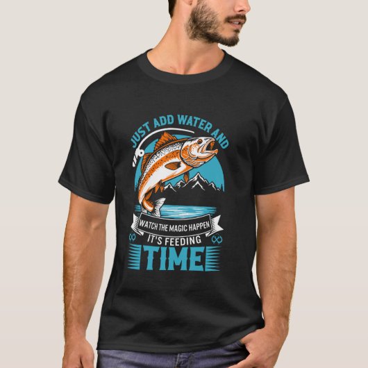 Einfach Wasser hinzufügen Angeln T-Shirt (Vorderseite)