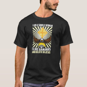 Einfache Frauen wie Banana und glauben an Jesus Ch T-Shirt