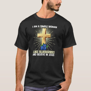 Einfache Frauen wie Blueberry glauben an Jesus Chr T-Shirt