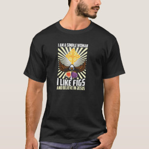 Einfache Frauen wie Fig und glauben an Jesus Chris T-Shirt