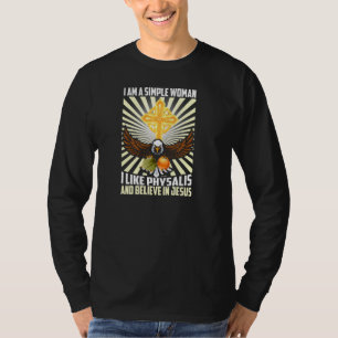 Einfache Frauen wie Physalis und glauben an Jesus T-Shirt