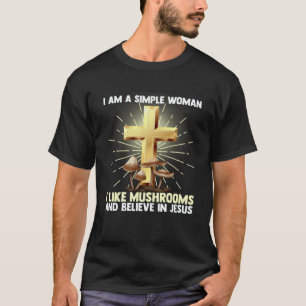 Einfache Frauen wie Pilze glauben an Jesus Christu T-Shirt