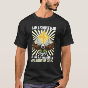 Einfacher Mann mag Artischocken, glaubt an Jesus C T-Shirt