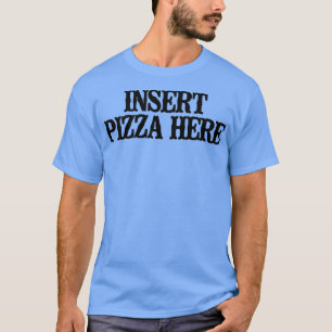 Einfaches Sprichwort Pizza Pizza hier einfügen T-Shirt