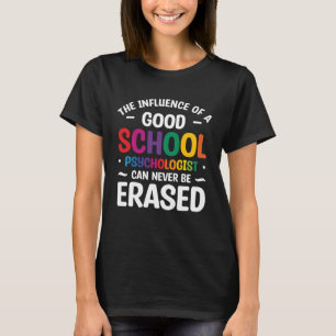 Einfluss eines guten Schulpsychologen kann nie sei T-Shirt